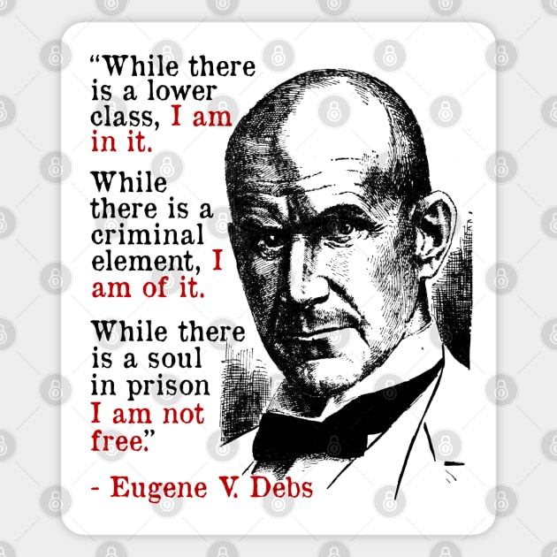 While There Is A Lower Class I Am In It - Eugene Debs Quote, Socialist, Leftist Sticker by SpaceDogLaika